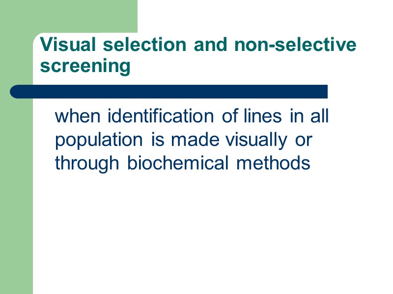 Visual selection and non-selective screening  when identification of lines in all population is